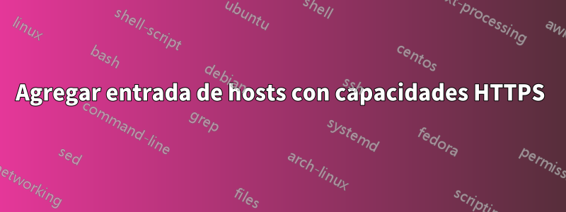 Agregar entrada de hosts con capacidades HTTPS