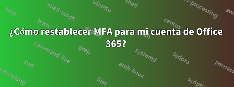 ¿Cómo restablecer MFA para mi cuenta de Office 365?