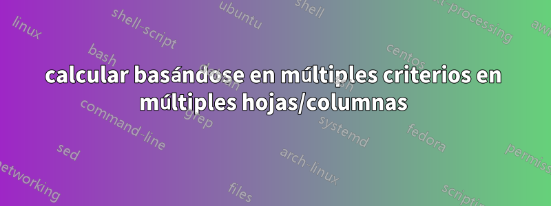 calcular basándose en múltiples criterios en múltiples hojas/columnas