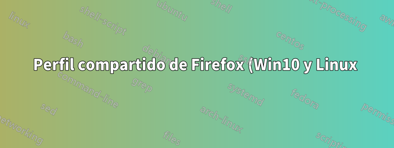 Perfil compartido de Firefox (Win10 y Linux): problema de inicio del navegador después de cambiar de sistema operativo