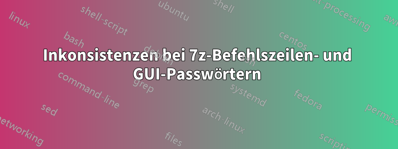 Inkonsistenzen bei 7z-Befehlszeilen- und GUI-Passwörtern