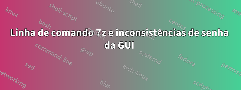 Linha de comando 7z e inconsistências de senha da GUI