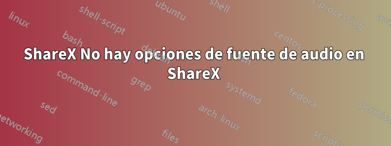 ShareX No hay opciones de fuente de audio en ShareX