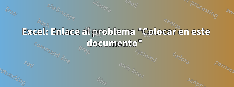 Excel: Enlace al problema "Colocar en este documento"