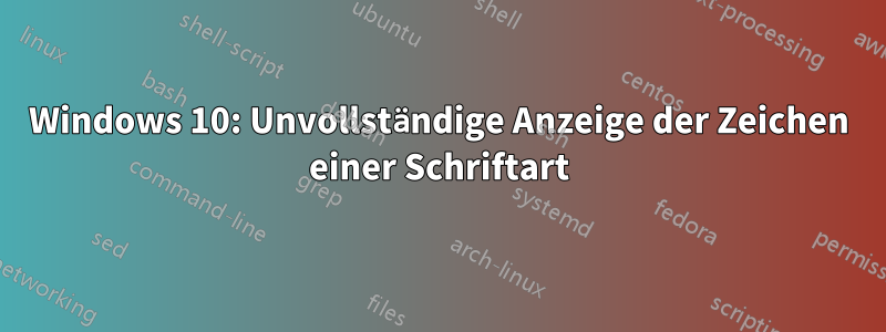 Windows 10: Unvollständige Anzeige der Zeichen einer Schriftart