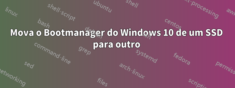 Mova o Bootmanager do Windows 10 de um SSD para outro