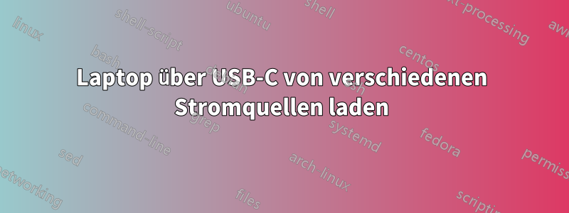 Laptop über USB-C von verschiedenen Stromquellen laden