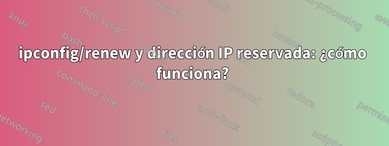 ipconfig/renew y dirección IP reservada: ¿cómo funciona?