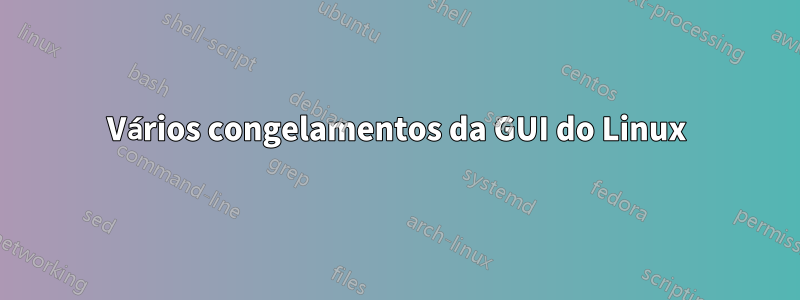 Vários congelamentos da GUI do Linux