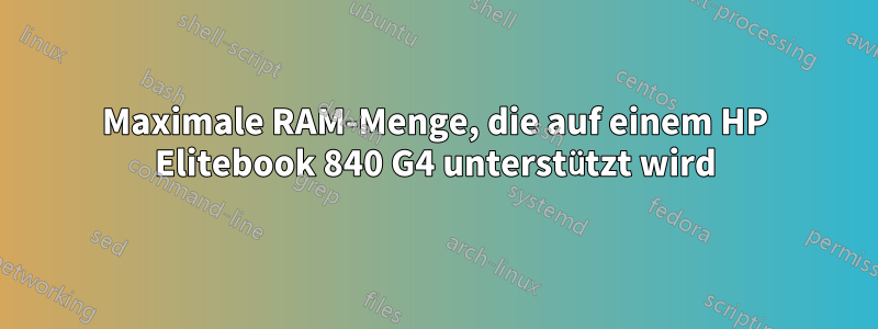 Maximale RAM-Menge, die auf einem HP Elitebook 840 G4 unterstützt wird