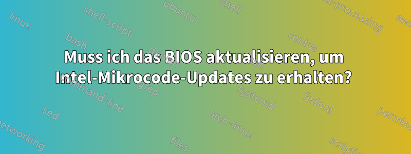 Muss ich das BIOS aktualisieren, um Intel-Mikrocode-Updates zu erhalten?