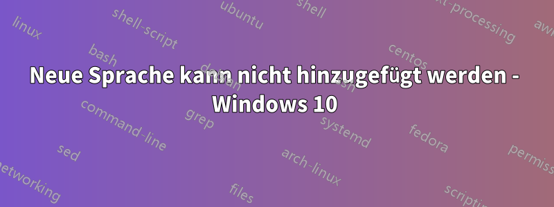 Neue Sprache kann nicht hinzugefügt werden - Windows 10