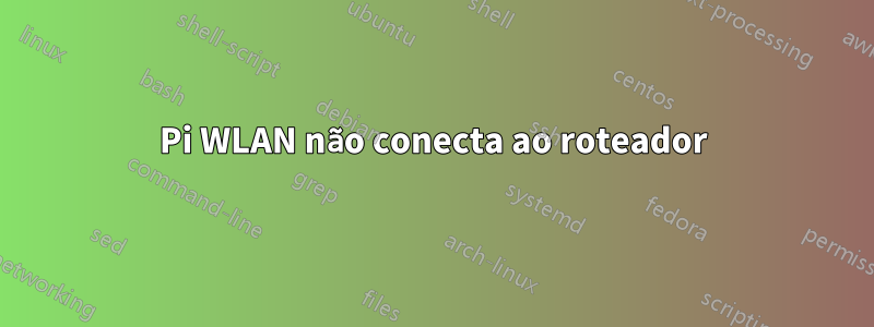 Pi WLAN não conecta ao roteador