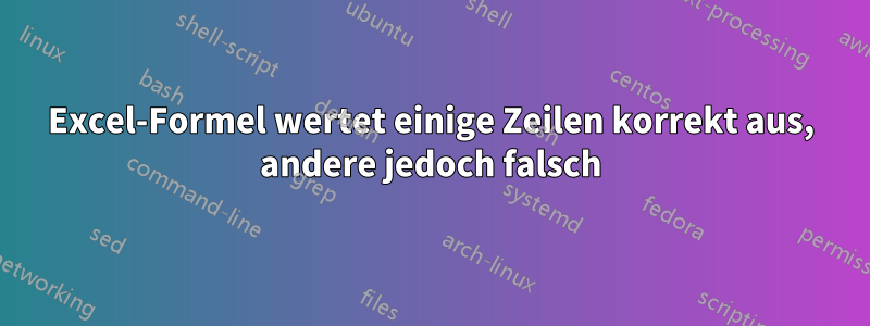 Excel-Formel wertet einige Zeilen korrekt aus, andere jedoch falsch