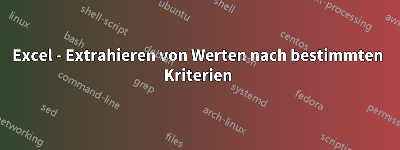 Excel - Extrahieren von Werten nach bestimmten Kriterien