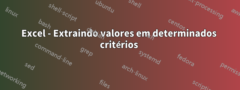 Excel - Extraindo valores em determinados critérios