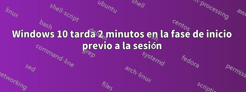 Windows 10 tarda 2 minutos en la fase de inicio previo a la sesión