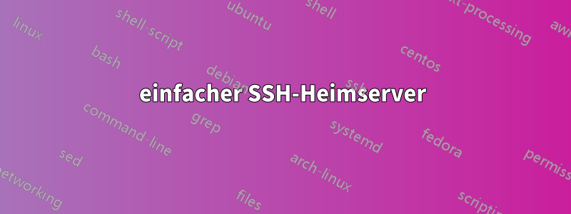 einfacher SSH-Heimserver