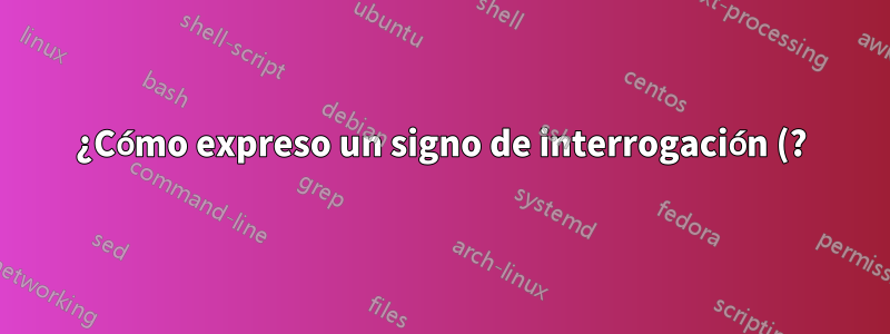 ¿Cómo expreso un signo de interrogación (?) cuando busco con un espacio y texto en Notepad++?