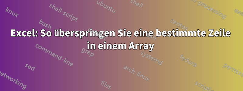 Excel: So überspringen Sie eine bestimmte Zeile in einem Array