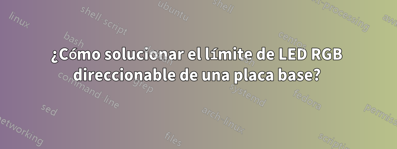 ¿Cómo solucionar el límite de LED RGB direccionable de una placa base?