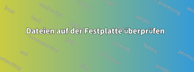 Dateien auf der Festplatte überprüfen 