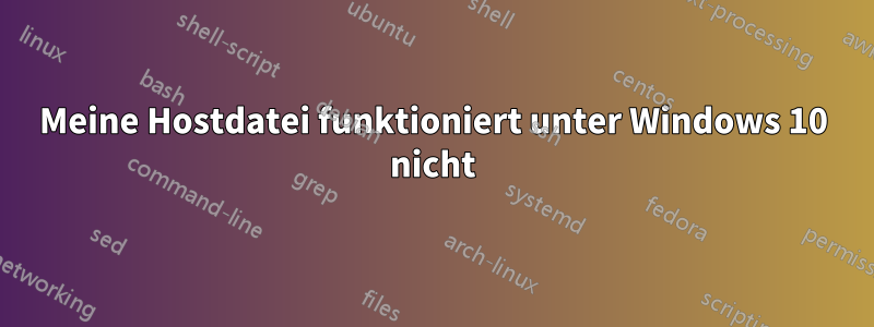 Meine Hostdatei funktioniert unter Windows 10 nicht