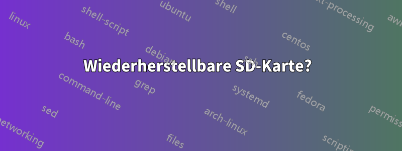 Wiederherstellbare SD-Karte? 