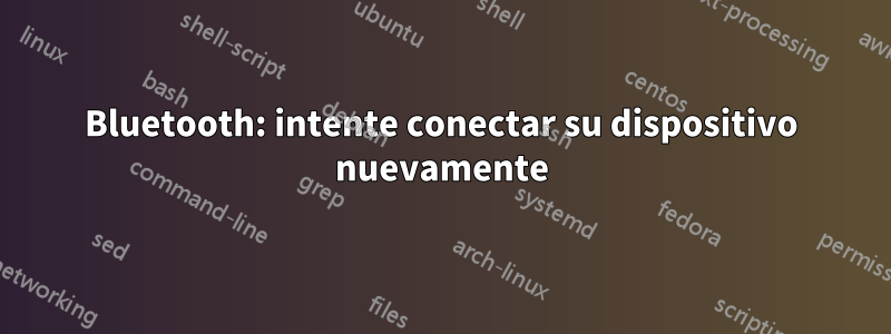 Bluetooth: intente conectar su dispositivo nuevamente