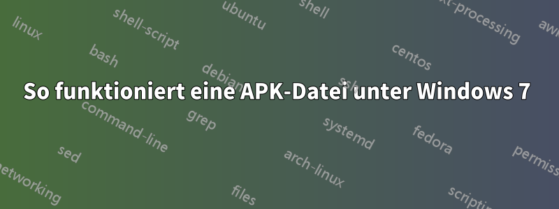 So funktioniert eine APK-Datei unter Windows 7