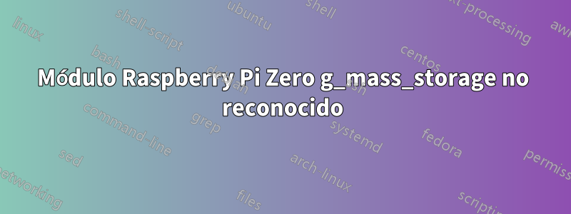 Módulo Raspberry Pi Zero g_mass_storage no reconocido