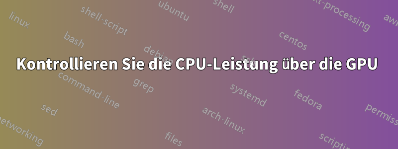 Kontrollieren Sie die CPU-Leistung über die GPU