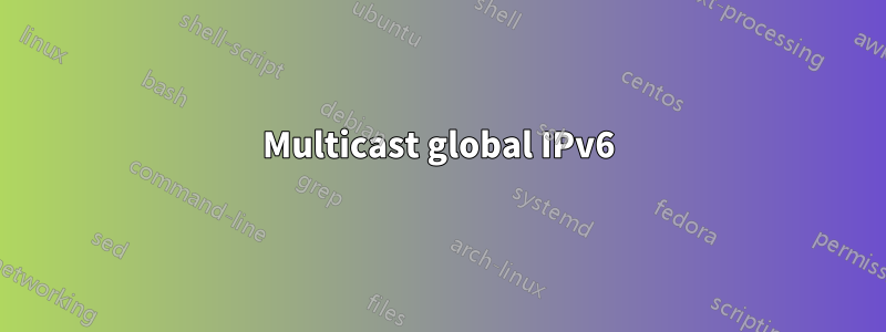 Multicast global IPv6