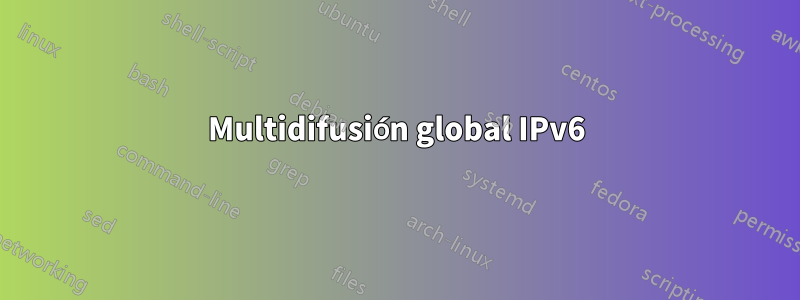 Multidifusión global IPv6