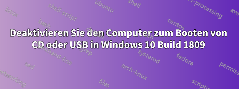 Deaktivieren Sie den Computer zum Booten von CD oder USB in Windows 10 Build 1809