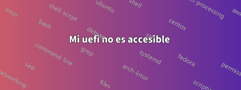 Mi uefi no es accesible