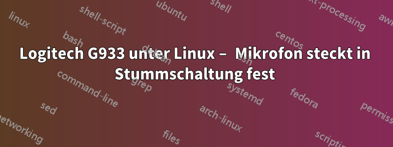 Logitech G933 unter Linux – Mikrofon steckt in Stummschaltung fest