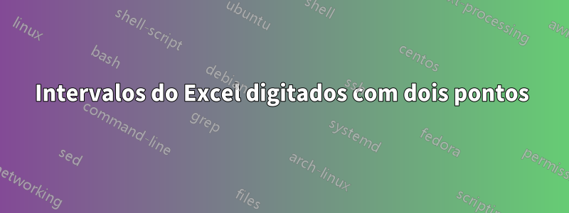 Intervalos do Excel digitados com dois pontos