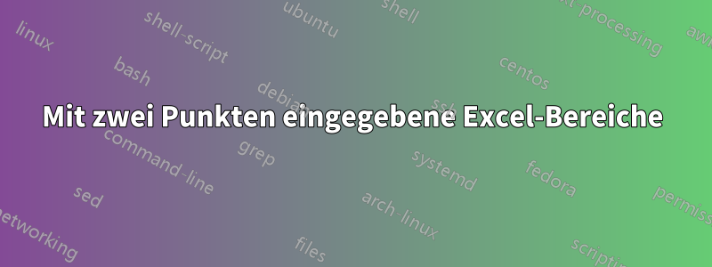 Mit zwei Punkten eingegebene Excel-Bereiche