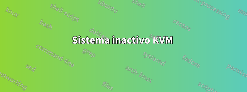 Sistema inactivo KVM