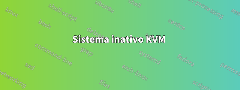 Sistema inativo KVM