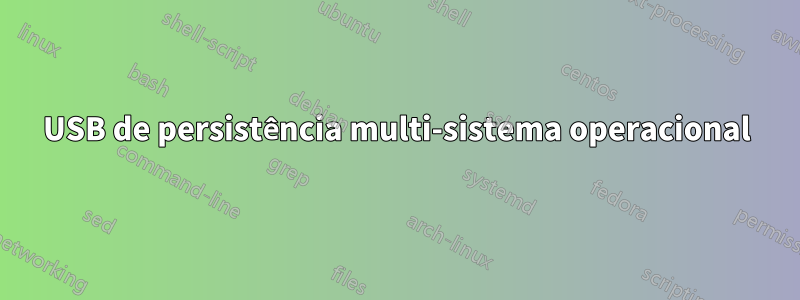 USB de persistência multi-sistema operacional