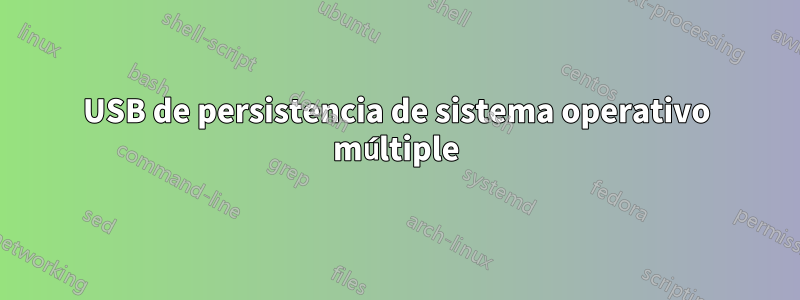 USB de persistencia de sistema operativo múltiple