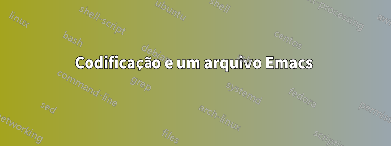 Codificação e um arquivo Emacs