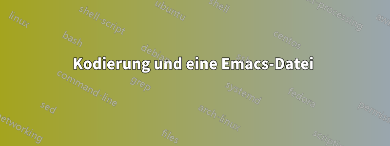 Kodierung und eine Emacs-Datei