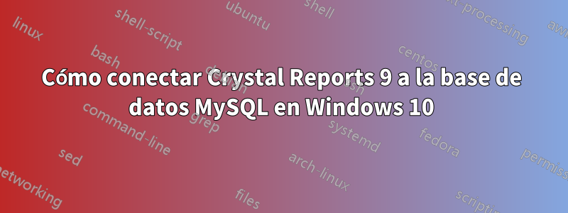 Cómo conectar Crystal Reports 9 a la base de datos MySQL en Windows 10