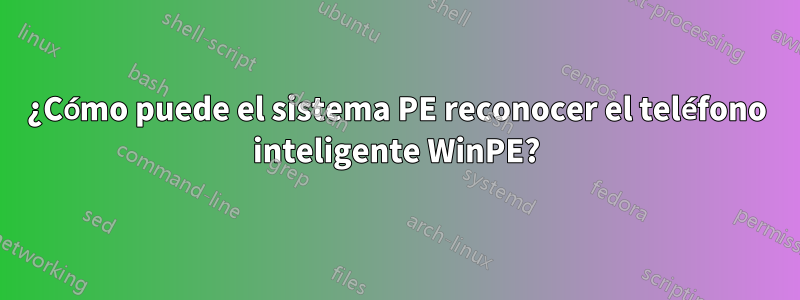 ¿Cómo puede el sistema PE reconocer el teléfono inteligente WinPE?