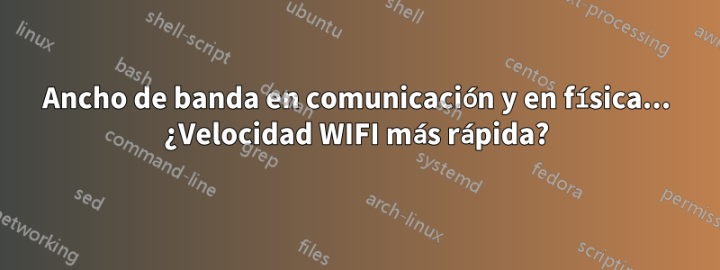 Ancho de banda en comunicación y en física... ¿Velocidad WIFI más rápida?