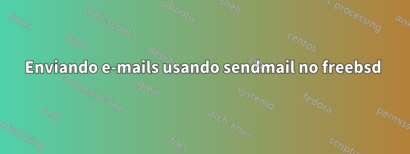 Enviando e-mails usando sendmail no freebsd