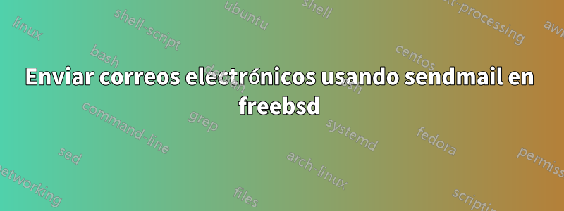 Enviar correos electrónicos usando sendmail en freebsd